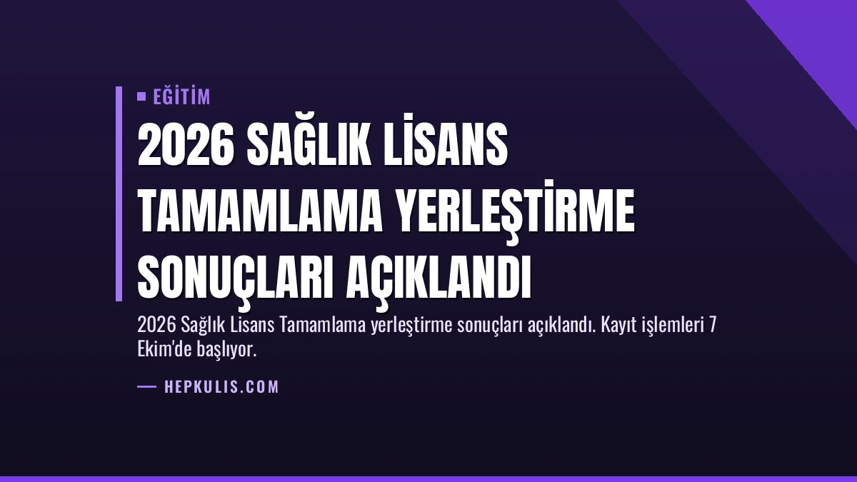 2026 Sağlık Lisans Tamamlama Yerleştirme Sonuçları Açıklandı
