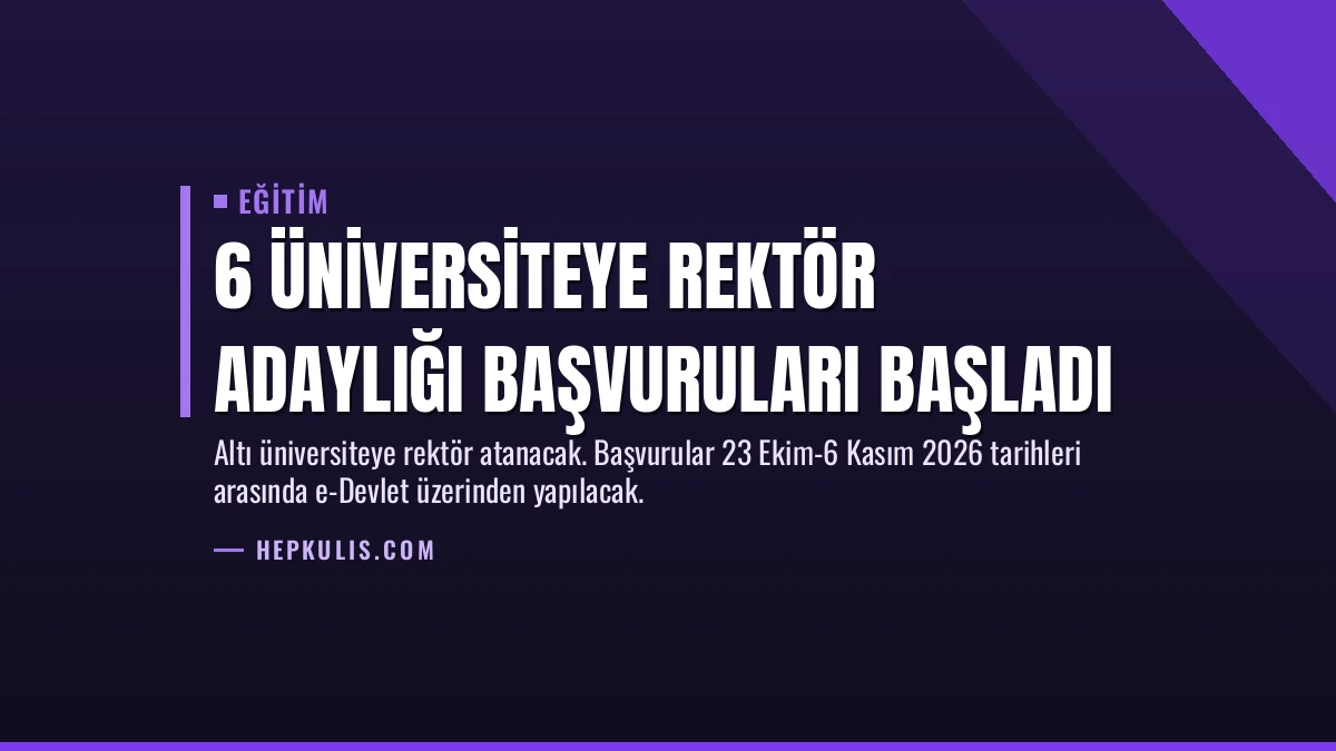 6 Üniversiteye Rektör Adaylığı Başvuruları Başladı