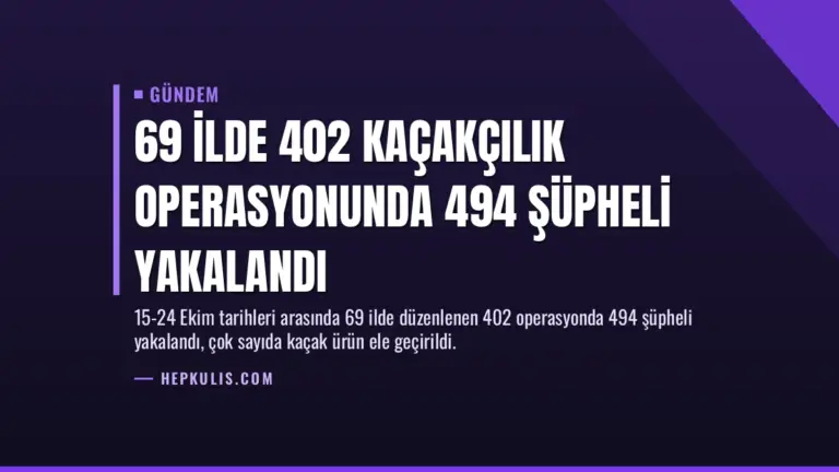 69 İlde 402 Kaçakçılık Operasyonunda 494 Şüpheli Yakalandı