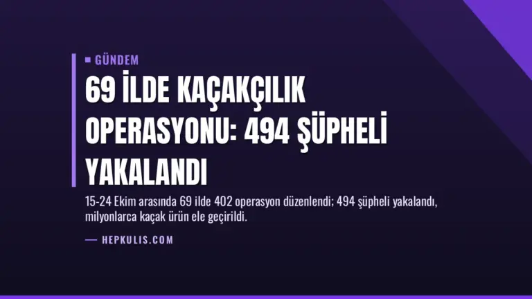 69 İlde Kaçakçılık Operasyonu: 494 Şüpheli Yakalandı