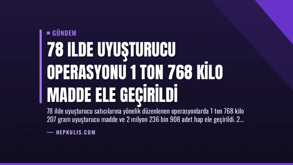 78 Ilde Uyuşturucu Operasyonu 1 Ton 768 Kilo Madde Ele Geçirildi