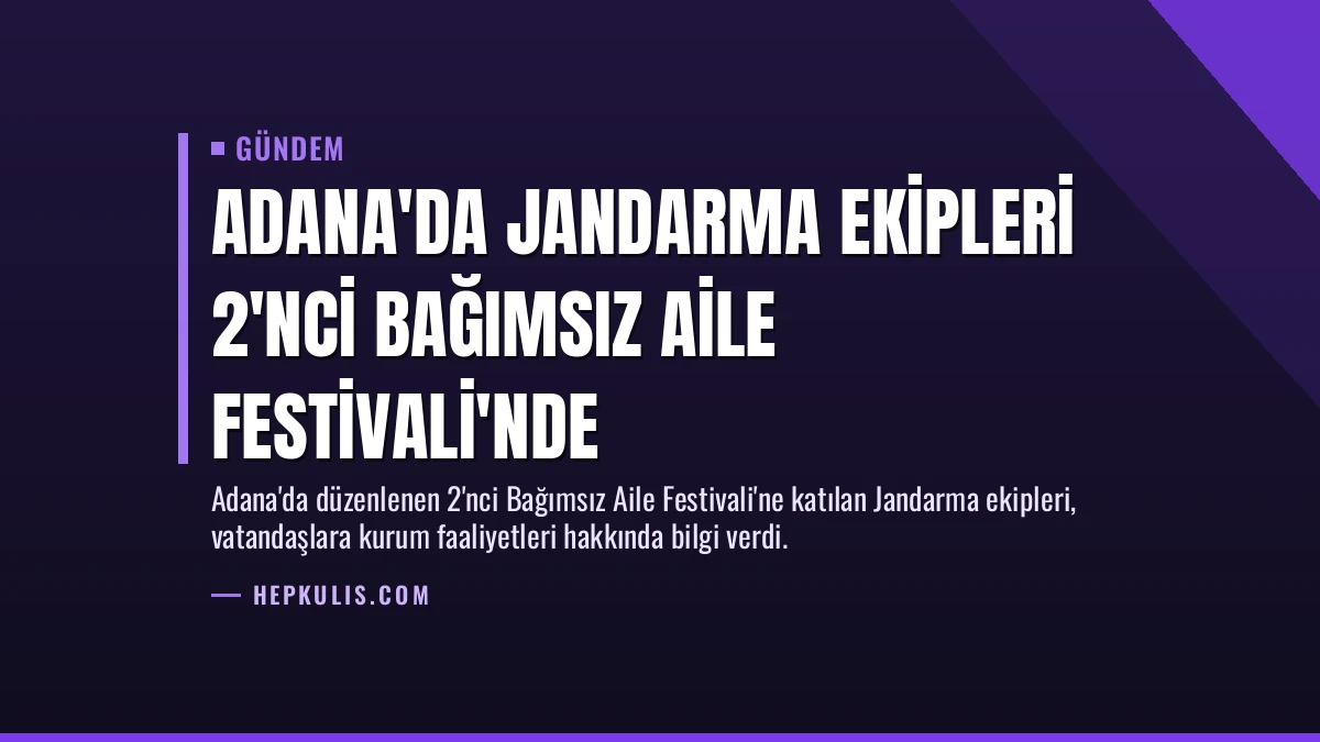 Adana’da Jandarma Ekipleri 2’nci Bağımsız Aile Festivali’nde