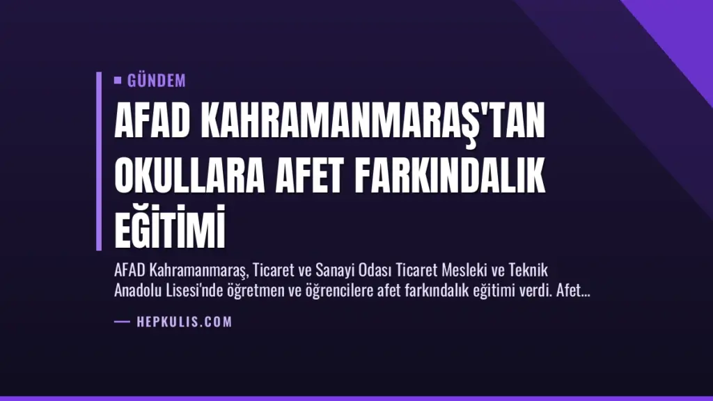 AFAD Kahramanmaraş'tan Okullara Afet Farkındalık Eğitimi
