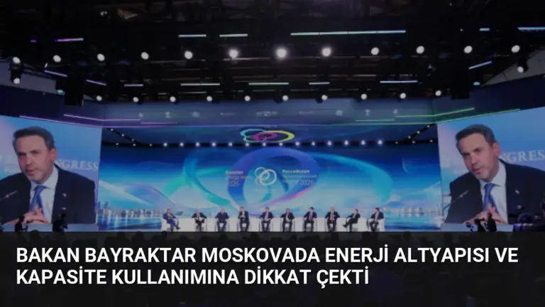 Bakan Bayraktar Moskovada Enerji Altyapısı ve Kapasite Kullanımına Dikkat Çekti