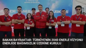 Bakan Bayraktar: Türkiye’nin 2040 Enerji Vizyonu Enerjide Bağımsızlık Üzerine Kurulu