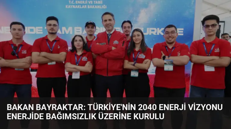 Bakan Bayraktar: Türkiye’nin 2040 Enerji Vizyonu Enerjide Bağımsızlık Üzerine Kurulu