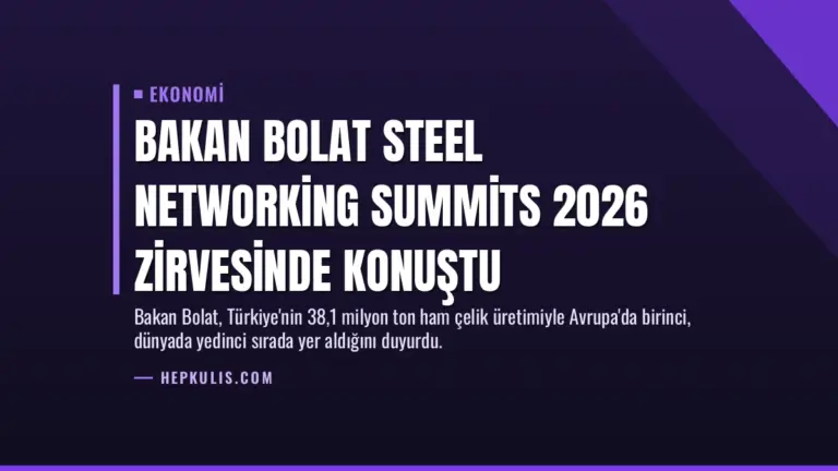 Bakan Bolat Steel Networking Summits 2026 Zirvesinde Konuştu