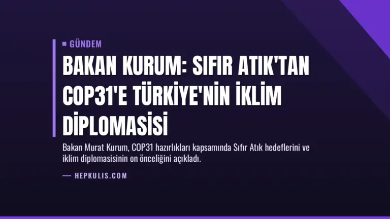 Bakan Kurum: Sıfır Atık'tan COP31'e Türkiye'nin İklim Diplomasisi