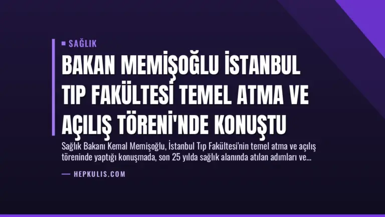 Bakan Memişoğlu İstanbul Tıp Fakültesi Temel Atma ve Açılış Töreni’nde Konuştu
