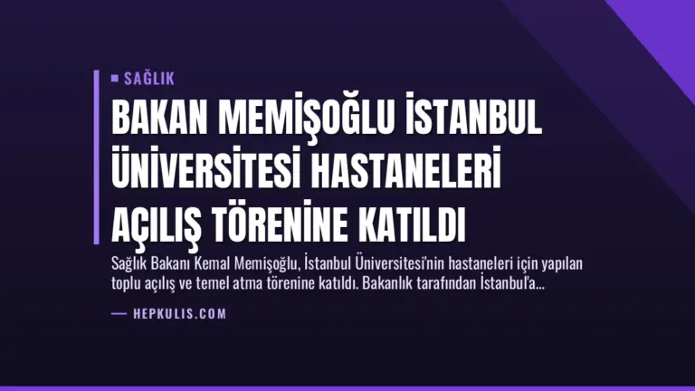 Bakan Memişoğlu İstanbul Üniversitesi Hastaneleri Açılış Törenine Katıldı