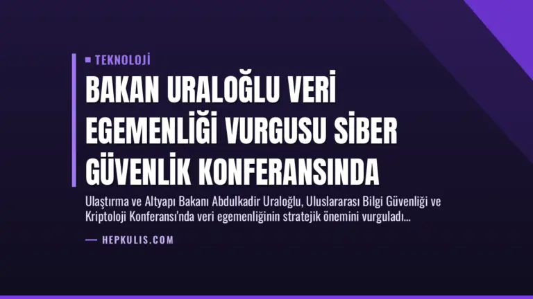 Bakan Uraloğlu Veri Egemenliği Vurgusu Siber Güvenlik Konferansında