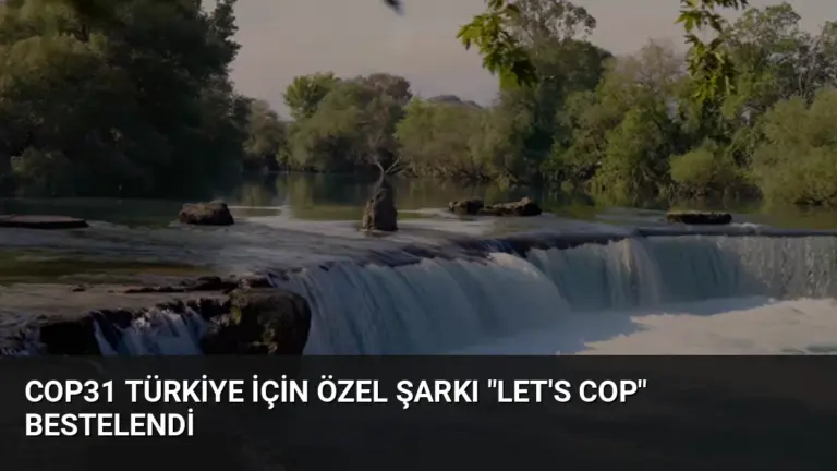 COP31 Türkiye İçin Özel Şarkı “Let’s COP” Bestelendi