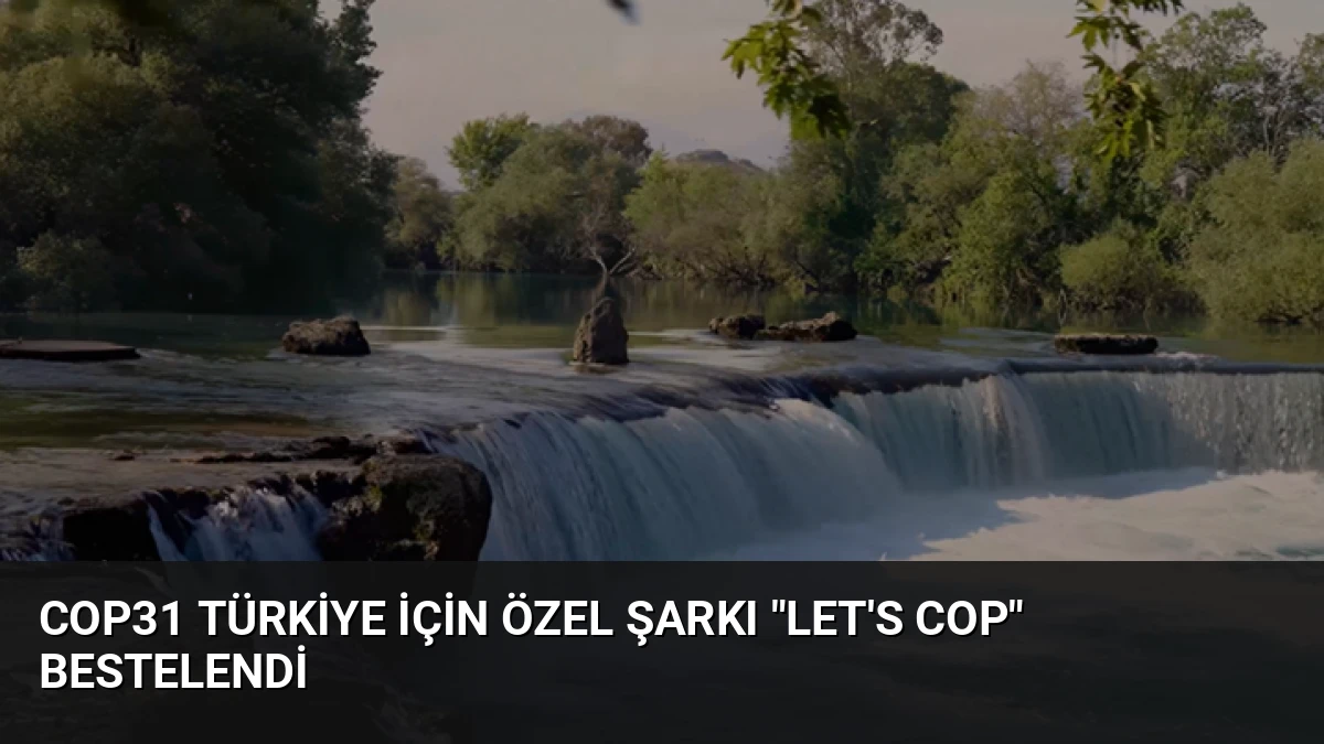 COP31 Türkiye İçin Özel Şarkı “Let’s COP” Bestelendi