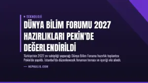Dünya Bilim Forumu 2027 Hazırlıkları Pekin’de Değerlendirildi