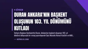 Duran Ankara’nın Başkent Oluşunun 103. Yıl Dönümünü Kutladı