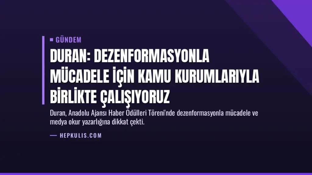 Duran: Dezenformasyonla mücadele için kamu kurumlarıyla birlikte çalışıyoruz