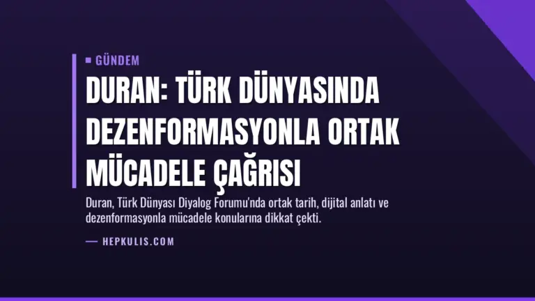 Duran: Türk Dünyasında Dezenformasyonla Ortak Mücadele Çağrısı