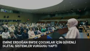 Emine Erdoğan BM’de Çocuklar İçin Güvenli Dijital Sistemler Vurgusu Yaptı