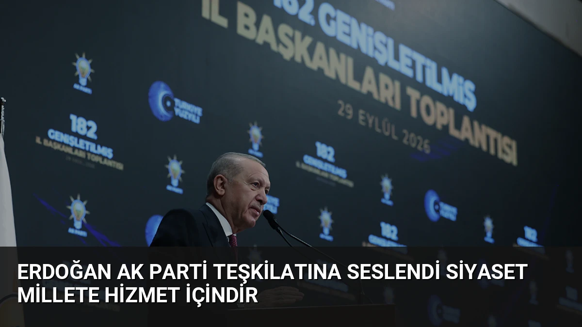 Erdoğan AK Parti Teşkilatına Seslendi Siyaset Millete Hizmet İçindir