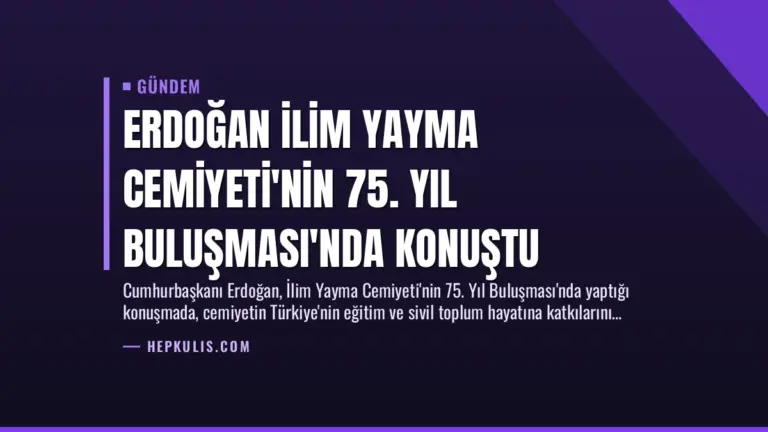 Erdoğan İlim Yayma Cemiyeti’nin 75. Yıl Buluşması’nda Konuştu