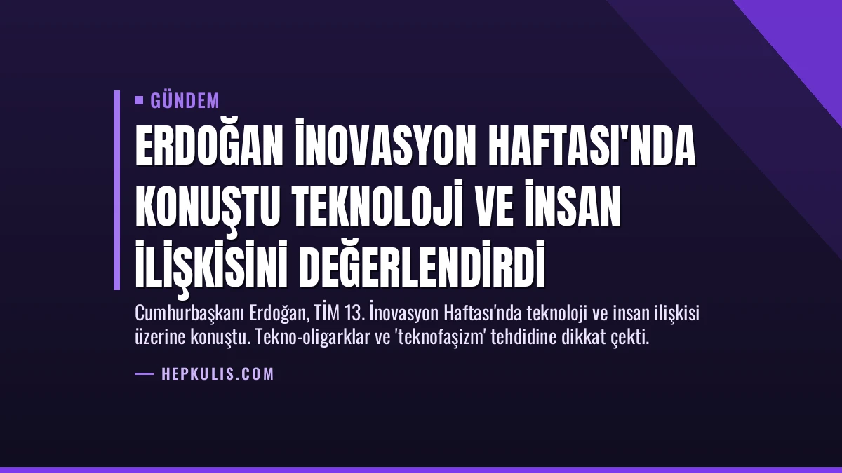 Erdoğan İnovasyon Haftası’nda Konuştu Teknoloji ve İnsan İlişkisini Değerlendirdi