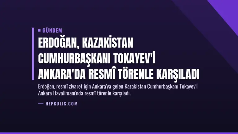 Erdoğan, Kazakistan Cumhurbaşkanı Tokayev'i Ankara'da Resmî Törenle Karşıladı