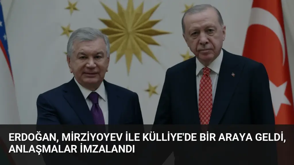 Erdoğan, Mirziyoyev ile Külliye'de bir araya geldi, anlaşmalar imzalandı