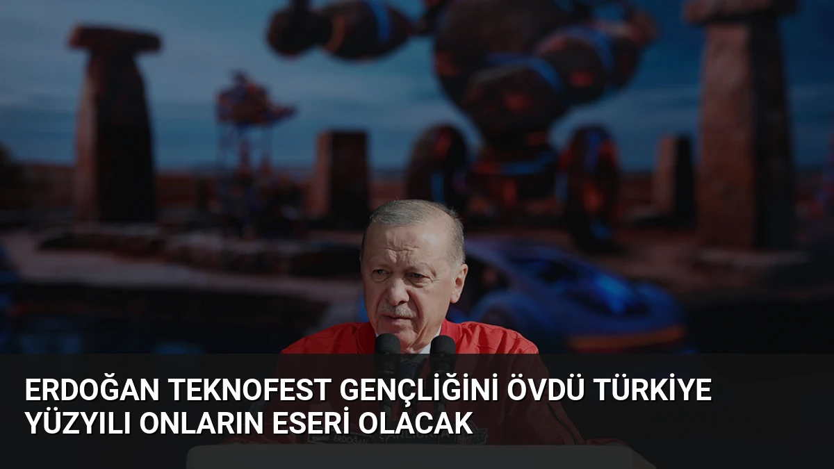 Erdoğan TEKNOFEST Gençliğini Övdü Türkiye Yüzyılı Onların Eseri Olacak