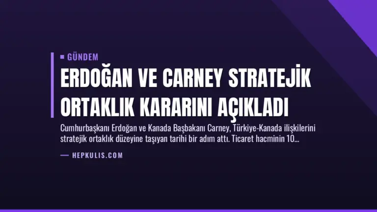 Erdoğan ve Carney Stratejik Ortaklık Kararını Açıkladı