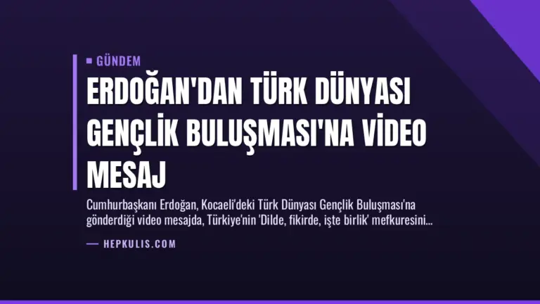 Erdoğan’dan Türk Dünyası Gençlik Buluşması’na Video Mesaj
