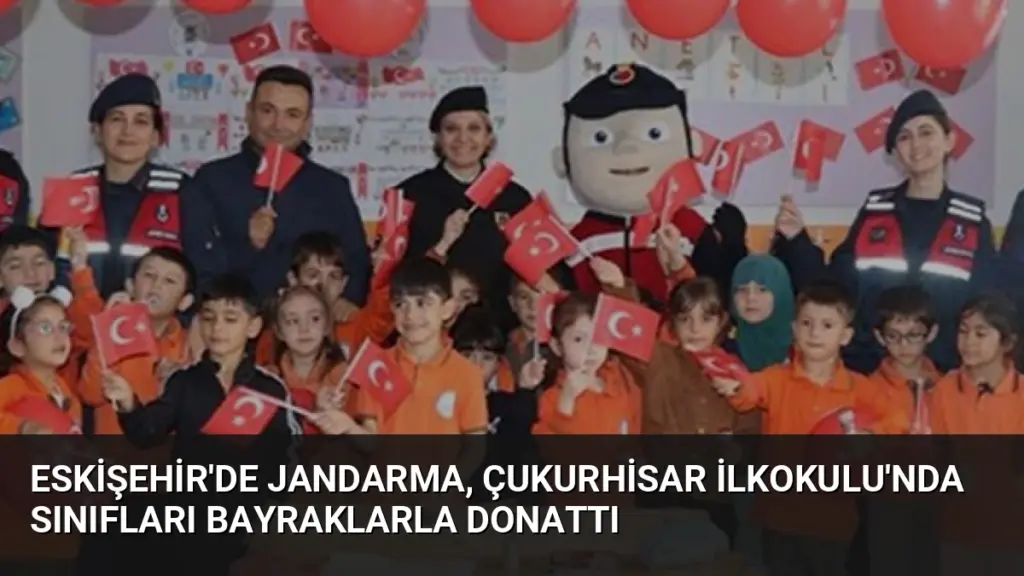 Eskişehir'de Jandarma, Çukurhisar İlkokulu'nda Sınıfları Bayraklarla Donattı