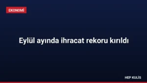 Eylül ayında ihracat rekoru kırıldı