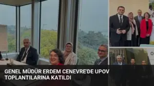 Genel Müdür Erdem Cenevre’de UPOV Toplantılarına Katıldı