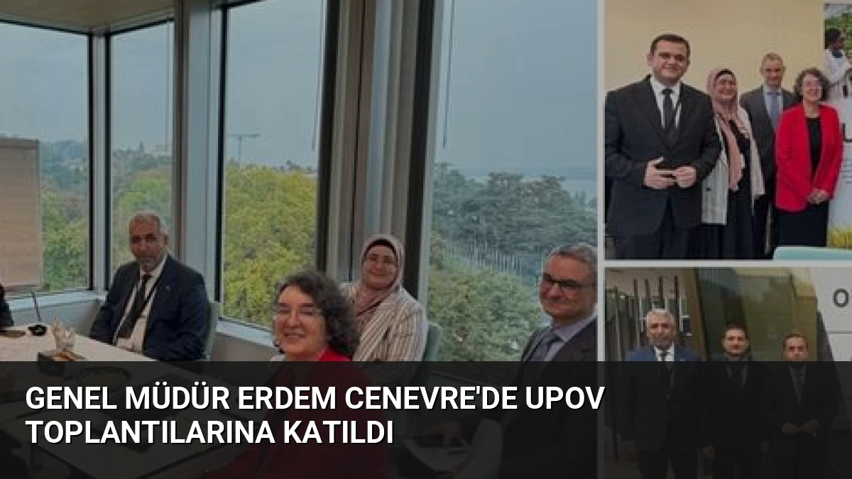 Genel Müdür Erdem Cenevre’de UPOV Toplantılarına Katıldı