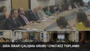 Gıda İsrafı Çalışma Grubu 12’nci kez toplandı