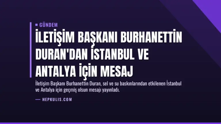 İletişim Başkanı Burhanettin Duran’dan İstanbul ve Antalya için mesaj