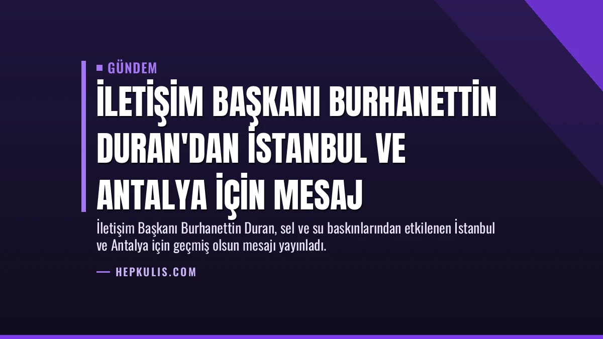 İletişim Başkanı Burhanettin Duran’dan İstanbul ve Antalya için mesaj