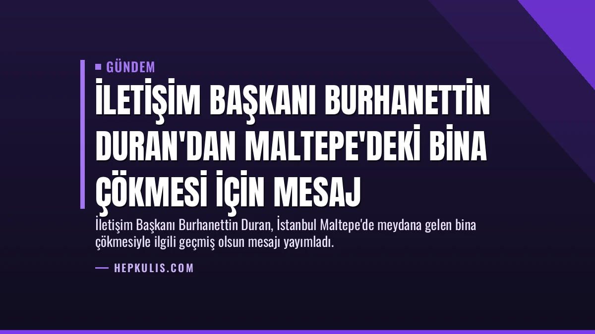 İletişim Başkanı Burhanettin Duran’dan Maltepe’deki bina çökmesi için mesaj