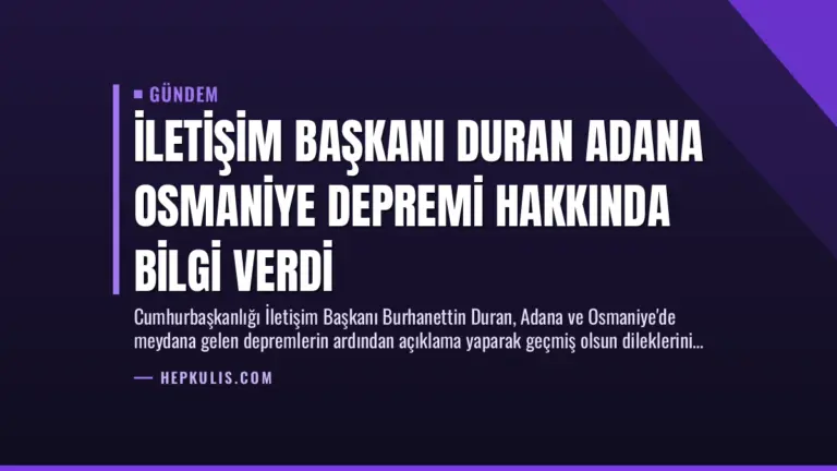 İletişim Başkanı Duran Adana Osmaniye Depremi Hakkında Bilgi Verdi