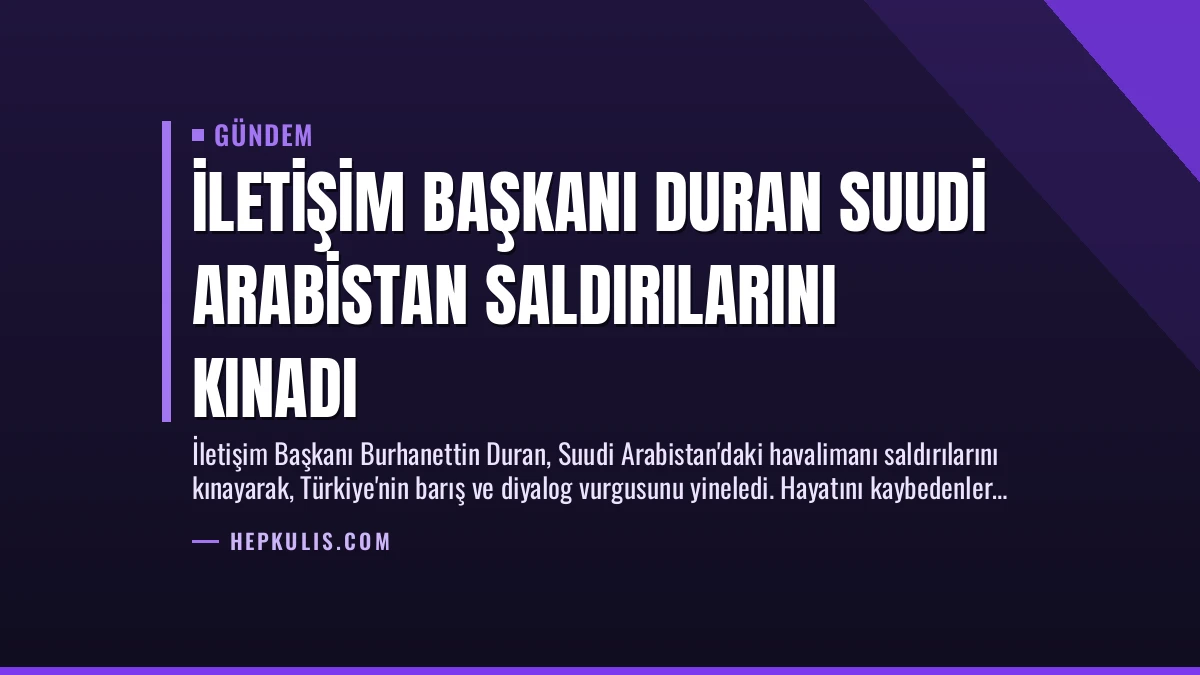 İletişim Başkanı Duran Suudi Arabistan Saldırılarını Kınadı