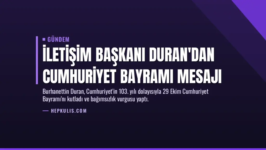 İletişim Başkanı Duran'dan Cumhuriyet Bayramı mesajı