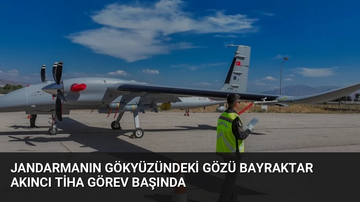 Jandarmanın Gökyüzündeki Gözü Bayraktar AKINCI TİHA Görev Başında