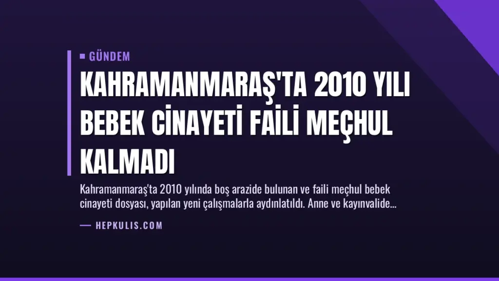 Kahramanmaraş'ta 2010 Yılı Bebek Cinayeti Faili Meçhul Kalmadı