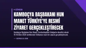 Kamboçya Başbakanı Hun Manet Türkiye’ye Resmi Ziyaret Gerçekleştirecek