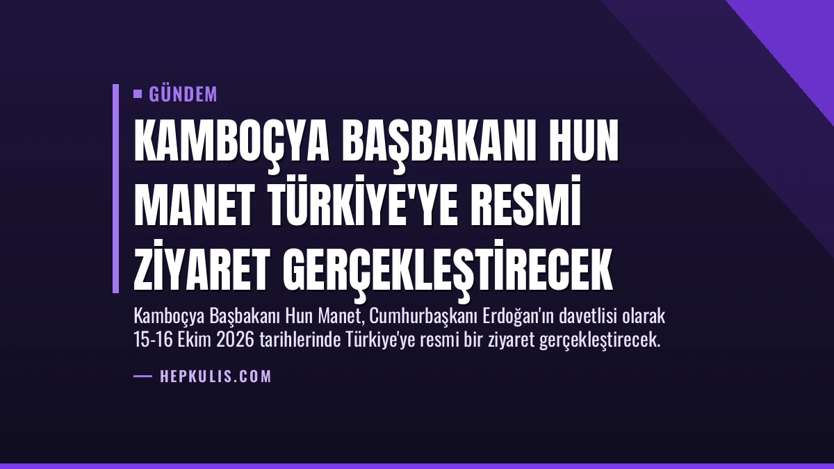 Kamboçya Başbakanı Hun Manet Türkiye’ye Resmi Ziyaret Gerçekleştirecek