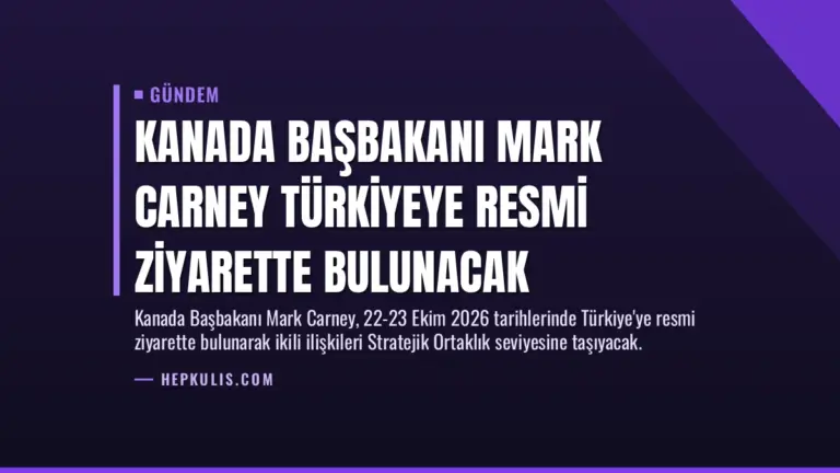 Kanada Başbakanı Mark Carney Türkiyeye Resmi Ziyarette Bulunacak