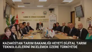 Kazakistan Tarım Bakanlığı Heyeti Dijital Tarım Teknolojilerini İncelemek Üzere Türkiye’de