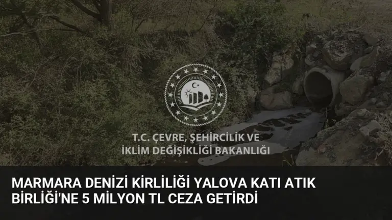 Marmara Denizi Kirliliği Yalova Katı Atık Birliği’ne 5 Milyon TL Ceza Getirdi