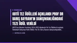 ODTÜ Tez Ödülleri Açıklandı Prof Dr Barış Bayram’ın Danışmanlığındaki Teze Ödül Verildi