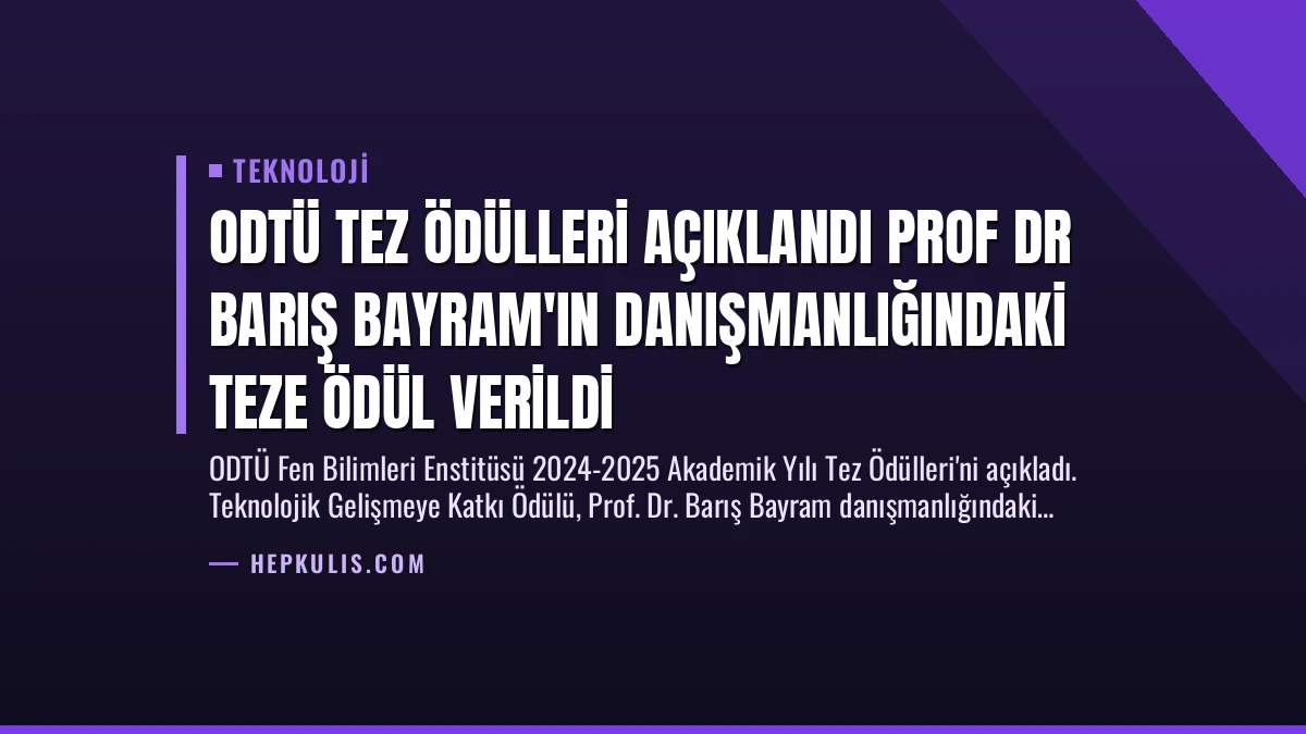 ODTÜ Tez Ödülleri Açıklandı Prof Dr Barış Bayram’ın Danışmanlığındaki Teze Ödül Verildi